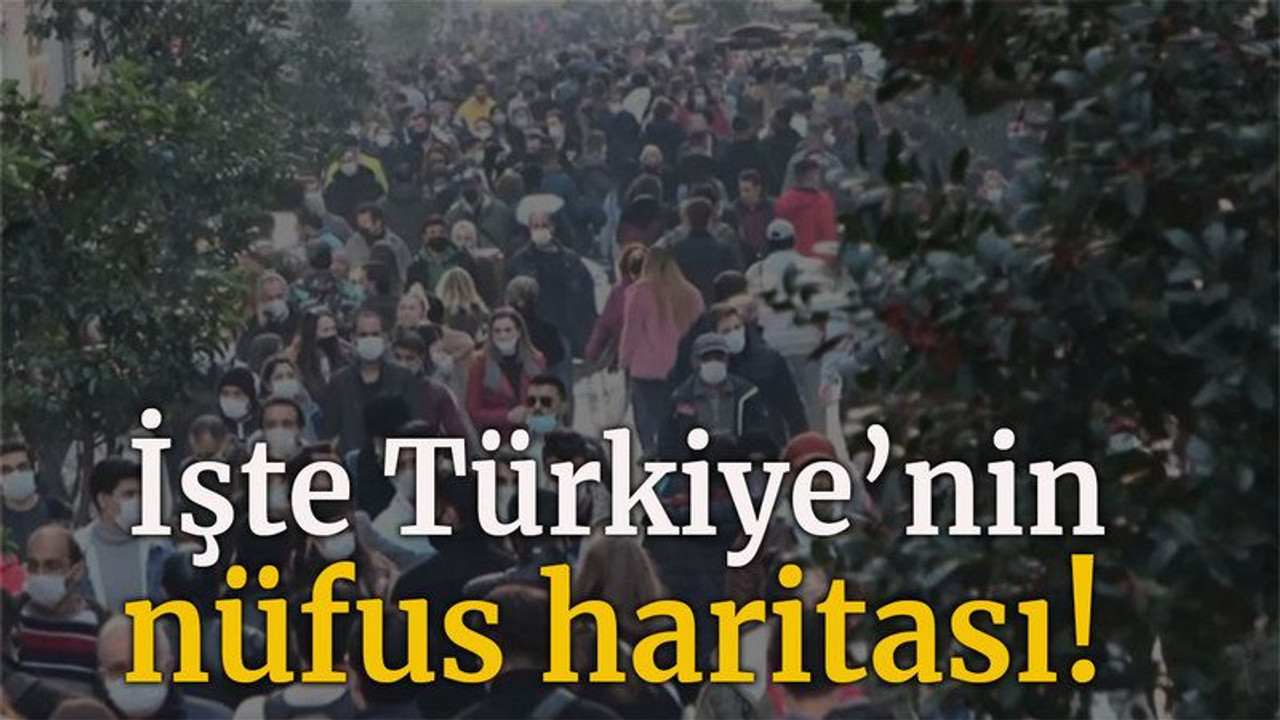 İşte Türkiye'nin nüfus haritası!